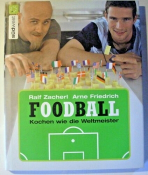 Foodball - Kochen wie die Weltmeister von Ralf Zacherl, Arne Friedrich